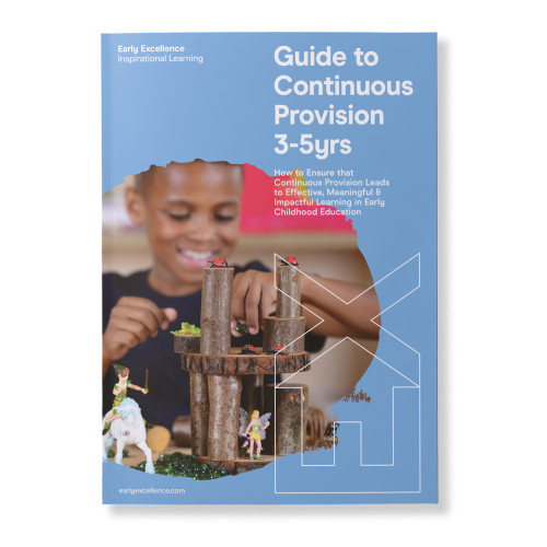 Early Excellence Guide to Continuous Provision 3-5yrs